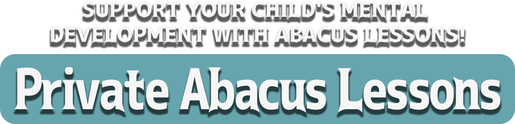 
			Support your child's mental development with Abacus lessons! Private Abacus Lessons			