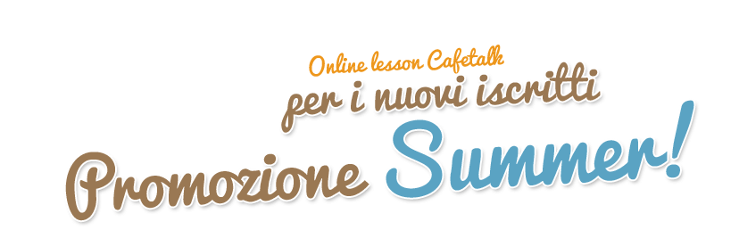 
				Online lesson Cafetalk per i nuovi iscritti Promozione Summer!